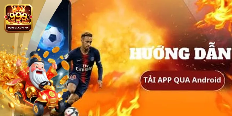 Tải App 999bet Hướng Dẫn Cài Đặt Trên Đa Hệ Điều Hành Hiện Nay 1 Hướng dẫn các bước tải app 999bet trên thiết bị Android